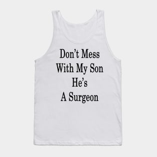 Don't Mess With My Son He's A Surgeon Tank Top